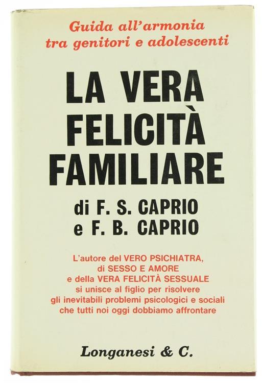 La Vera Felicità Familiare. Guida all'Armonia tra Genitori e Adolescenti - Frank S. Caprio - copertina