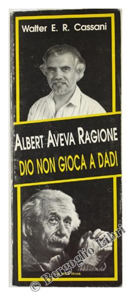Albert Aveva Ragione \Dio non Gioca a Dadi\"" - Walter E. Cassani - copertina