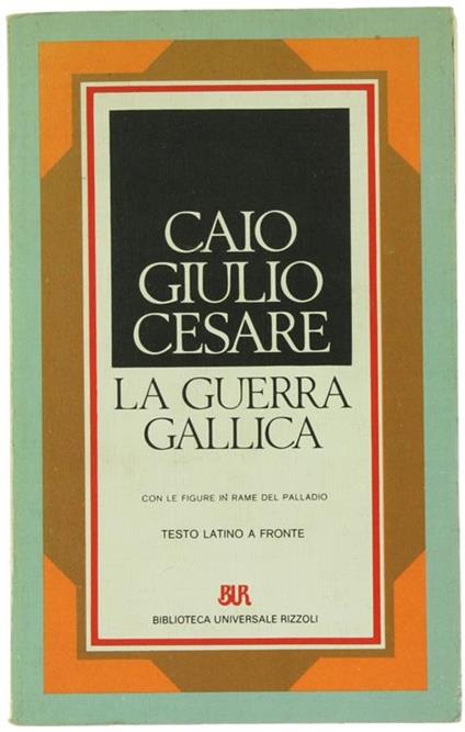 La Guerra Gallica. con le Figure in Rame del Palladio. Testo Latino a Fronte - G. Giulio Cesare - copertina