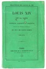 Louis XIv et Sa Cour, Portraits, Jugements et Anecdotes. Extraits des Mémoires Authentiques du Duc de Saint-Simon (1694-1715)