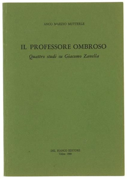 Il Professore Ombroso. Quattro Studi su Giacomo Zanella - Anco M. Mutterle - copertina