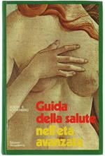 Guida della Salute nell'Età Avanzata. un Grande Medico Americano Analizza e Spiega le Straordinarie Scoperte della Medicina Moderna che Permettono di Aggiungere Anni