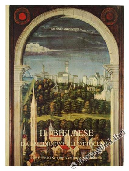 Il Biellese dal Medioevo all'Ottocento. Artisti - Committenti - Cantieri - Gianni Carlo Sciolla - copertina