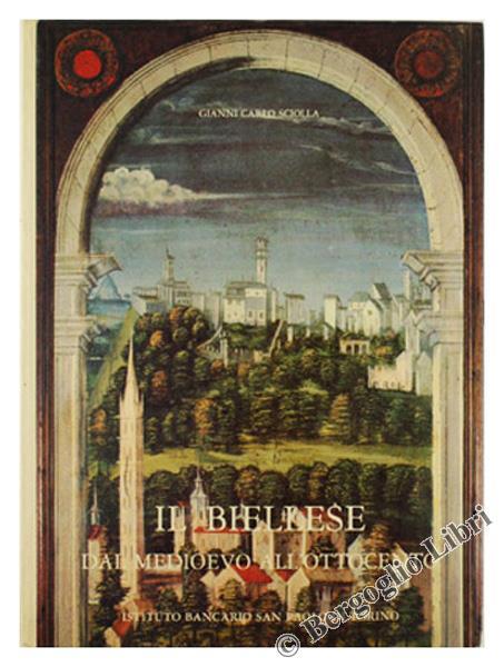 Il Biellese dal Medioevo all'Ottocento. Artisti - Committenti - Cantieri - Gianni Carlo Sciolla - copertina