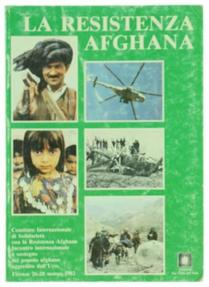 La Resistenza Afghana. Atti dell'Incontro Internazionale a Sostegno del Popolo Afghano Aggredito dall'Urss. Firenze 26-28 Marzo 1982 - Carlo Ripa Di Meana - copertina