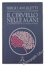 Il cervello nelle mani. La neurobiologia dalla cellula al robot