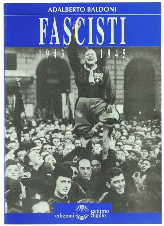 Fascisti 1943 1945 - Adalberto Baldoni - copertina