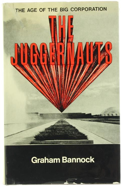 The Juggernauts. The Age of the Big Corporation - Graham Bannock - copertina