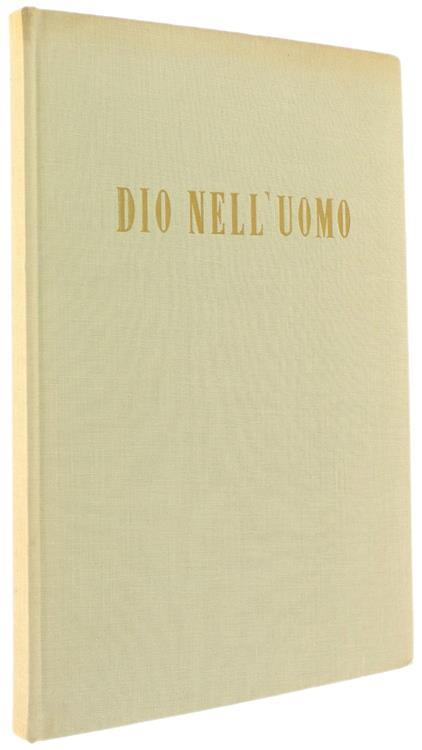 Dio nell'Uomo. Testo di Piero Bargellini. Tavole di Francesco Messina - Piero Bargellini - copertina