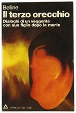 Il Terzo Orecchio. Dialoghi di un Veggente con suo Figlio Dopo la Morte
