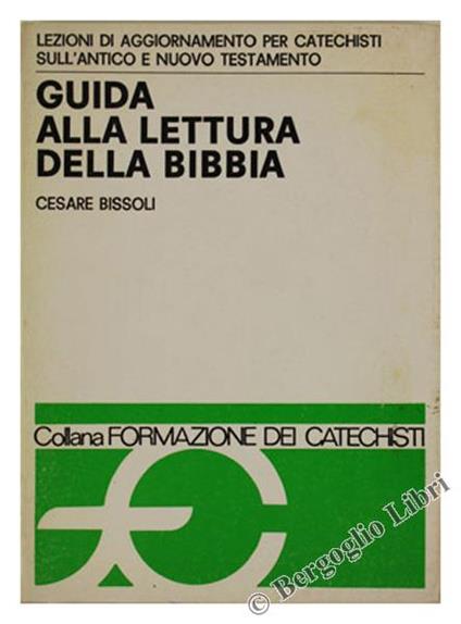 Guida alla Lettura della Bibbia. Lezioni di Aggiornamento per Catechisti Sull'Antico e Nuovo Testamento - Cesare Bissoli - copertina