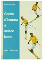 Come S'Impara a Sciare Bene. Metodo Tecnica Stile