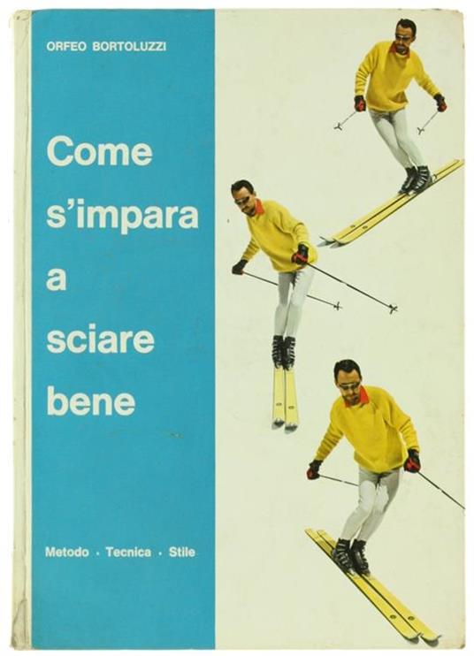 Come S'Impara a Sciare Bene. Metodo Tecnica Stile - Orfeo Bortoluzzi - copertina