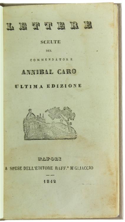 Lettere Scelte. Ultima Edizione - Annibal Caro - 2