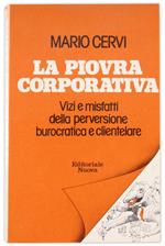 La Piovra Corporativa. Vizi e Misfatti della Perversione Burocratica e Clientelare
