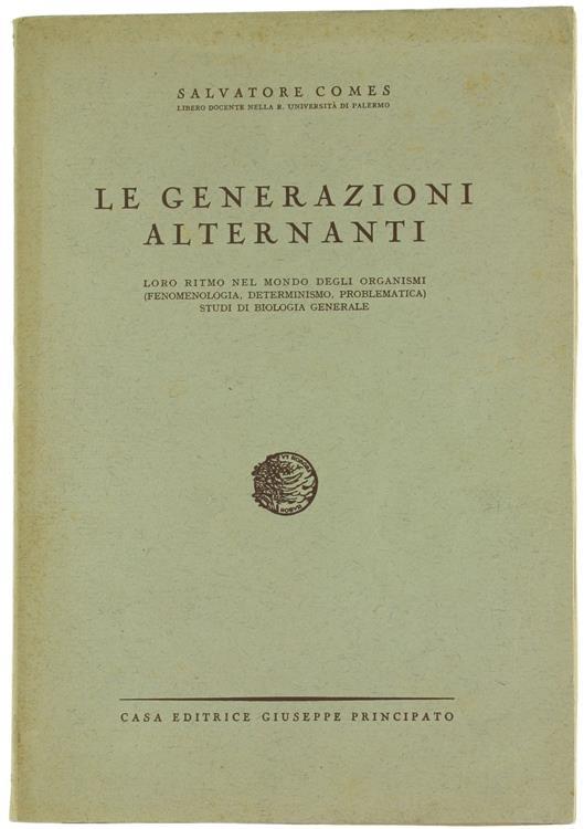 Le Generazioni Alternanti. Loro Ritmo nel Mondo degli Organismi (Fenomenologia, Determinismo, Problematica) Studi di Biologia Generale - Salvatore Comes - copertina