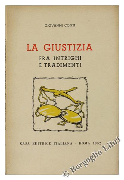 La Giustizia fra Intrighi e Tradimenti. Discorsi ed Appendice - Giovanni Conti - copertina