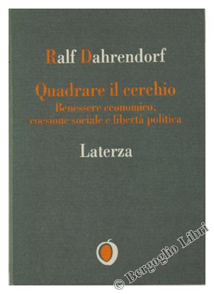 Quadrare il Cerchio. Benessere Economico Coesione Sociale e Libertà Politica - Ralf Dahrendorf - copertina