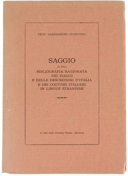 Saggio di una Bibliografia Ragionata dei Viaggi e delle Descrizioni d'Italia e dei Costumi Italiani in Lingue Straniere - Alessandro D'Ancona - copertina