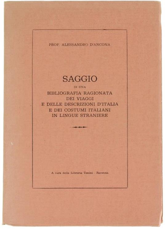 Saggio di una Bibliografia Ragionata dei Viaggi e delle Descrizioni d'Italia e dei Costumi Italiani in Lingue Straniere - Alessandro D'Ancona - copertina