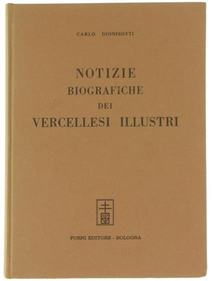 Notizie Biografiche dei Vercellesi Illustri (Ristampa Anastatica - Carlo Dionisotti - copertina