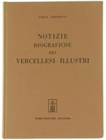 Notizie Biografiche dei Vercellesi Illustri (Ristampa Anastatica