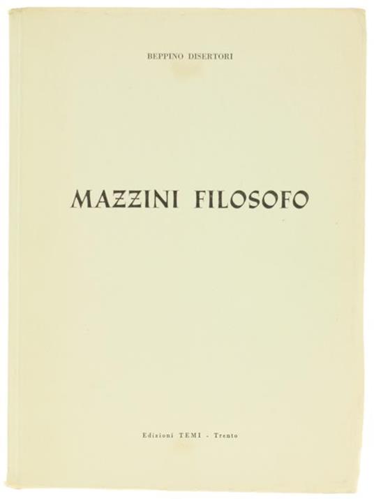 Mazzini Filosofo. nel Centenario dell'Unità Sotto gli Auspici dell'Associazione Mazziniana Italiana. Genova Milano Torino - Beppino Disertori - copertina