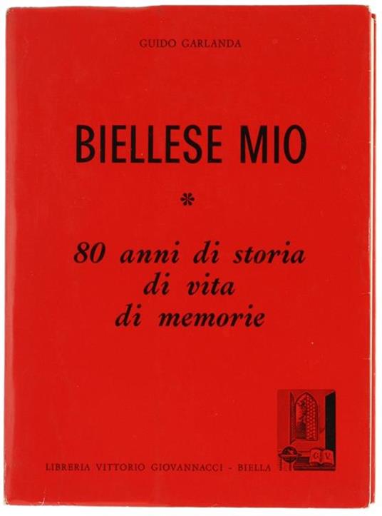 Biellese mio. 80 Anni di Storia, di Vita, di Memorie - Guido Garlanda - copertina