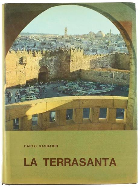 La Terrasanta. dal Paese di Abramo al Monte dell'Ascensione - Carlo Gasbarri - copertina