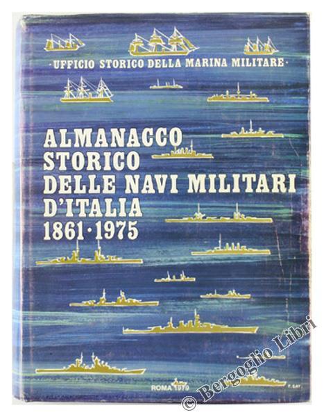 Almanacco Storico delle Navi Militari Italiane. La Marina e le Sue Navi dal 1861 al 1975 - Giorgio Giorgerini - copertina