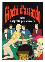 Giochi d'Azzardo. Tutti i Segreti per Vincere