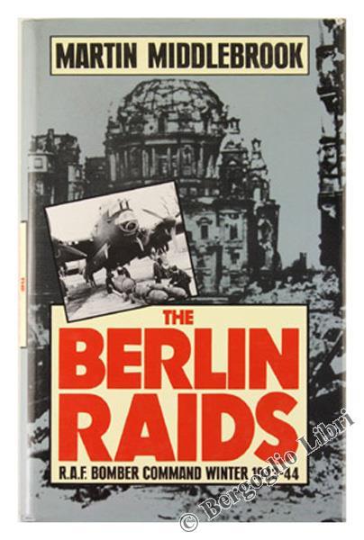 The Berlin Raids. R.A.F. Bomber Command Winter 1943-44 - Martin Middlebrook - copertina