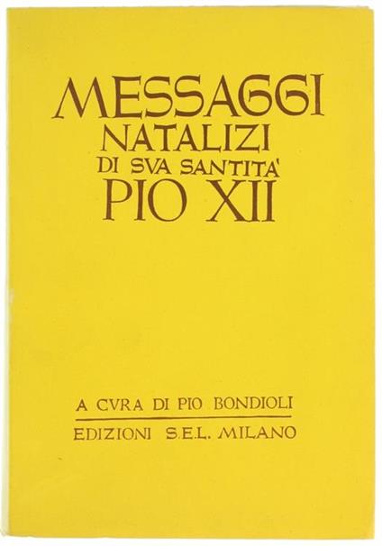 Messaggi Natalizi di Sua Santità Pio XII. A Cura di Pio Bondioli - Pio XII - copertina