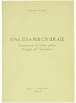 Una Vita per un Ideale. Cinquant'Anni di Milizia Politica all'Insegna del 