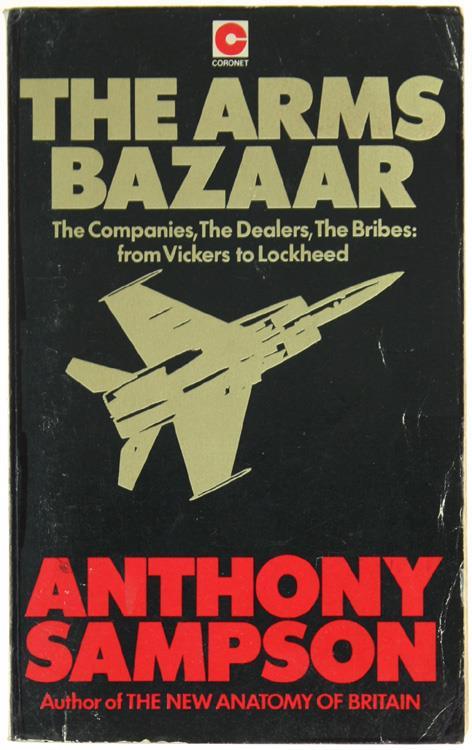 The Arms Bazaar. The Companies, the Dealers, the Bribes: from Vickers to Lockheed - Anthony Sampson - copertina