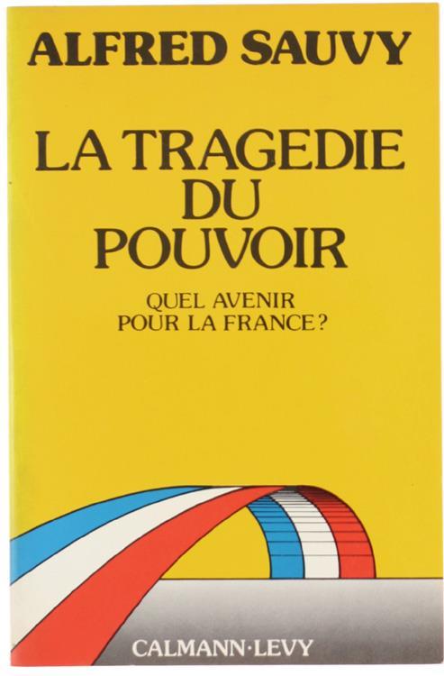 La Tragedie du Pouvoir. Quel Avenir Pour la France - Alfred Sauvy - copertina