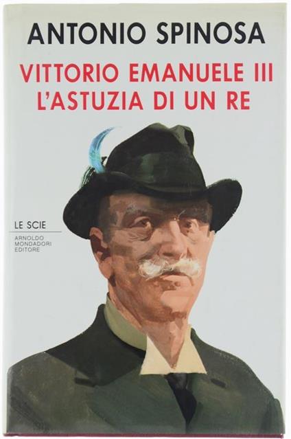 Vittorio Emanuele III. L'astuzia di un re - Antonio Spinosa - copertina
