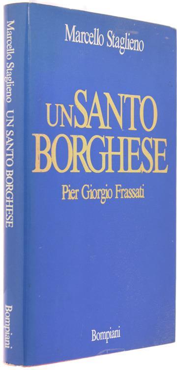 Un Santo Borghese. Pier Giorgio Frassati - Marcello Staglieno - copertina
