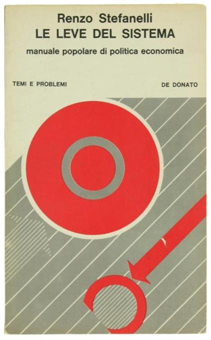 Le Leve del Sistema. Manuale Popolare di Politica Economica - Renzo Stefanelli - copertina