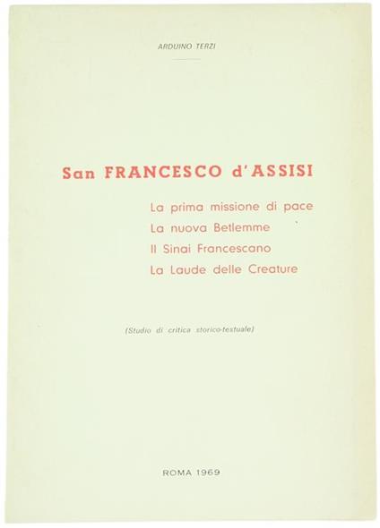 San Francesco d'Assisi. La Prima Missione di Pace. la Nuova Betlemme. il Sinai Francescano. la Laude delle Creature : Studio e Critica Storico Testuale - Arduino Terzi - copertina