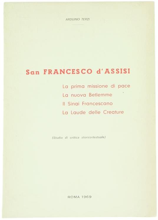 San Francesco d'Assisi. La Prima Missione di Pace. la Nuova Betlemme. il Sinai Francescano. la Laude delle Creature : Studio e Critica Storico Testuale - Arduino Terzi - copertina