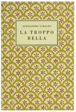 La Troppo Bella. Romanzo