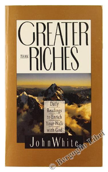 Greater Than Riches. Daily Readings to Enrich Your Walk With God - John White - copertina