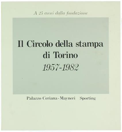 Il Circolo della Stampa di Torino 1957-1982 - a 25 Anni dalla Fondazione - copertina