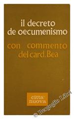 Il Decreto de Oecumenismo. con Commento del Card. Bea