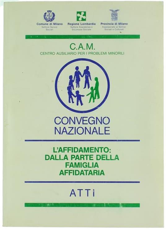 L' Affidamento: dalla Parte della Famiglia Affidataria. Convegno Nazionale : Milano 7 Maggio 1988. Atti - copertina