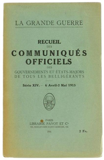 La Grande Guerre. Recueil des Communiqués Officiels des Gouvernements et État-Majors de Tous les Belligérants. Série XIv. 6 Avril. 2 mai 1915 - copertina