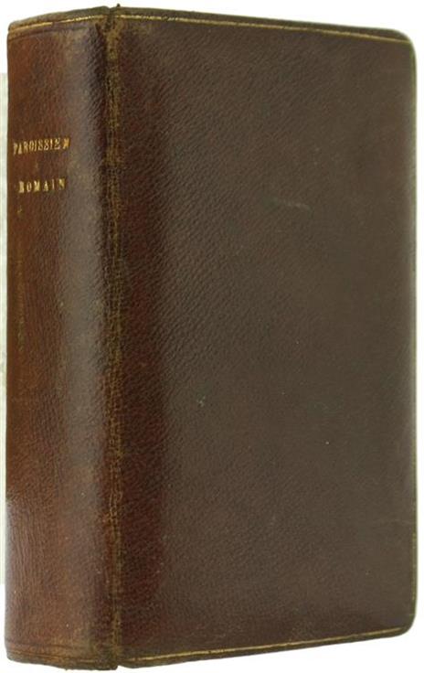 Paroissien Romain Conténant les Offices de Tous les Dimanches et des Principales Fetes de l'Année le Propre et le Commun des Saints Suivis du Chemin de la Croix. Traduction Nouvelle - copertina