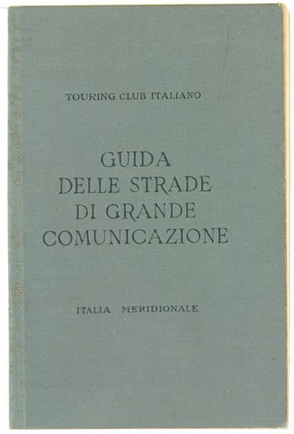 Italia Meridionale. Guida Itineraria delle Strade di Grande Comunicazione - copertina