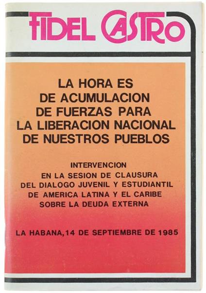 Fidel Castro. La Hora Es de Acumulacion de Fuerzas Para la Liberacion Nacional de Nuestros Pueblos - copertina